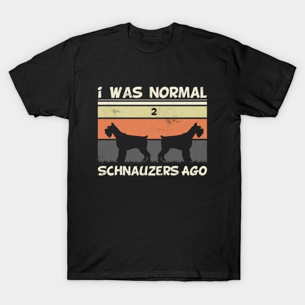 i was normal 2 schnauzers ago T-Shirt by SbeenShirts